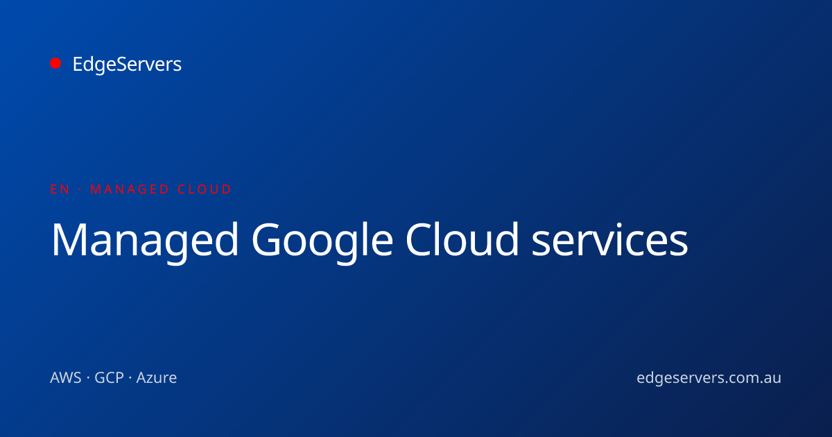 Managed Google Cloud services · EdgeServers