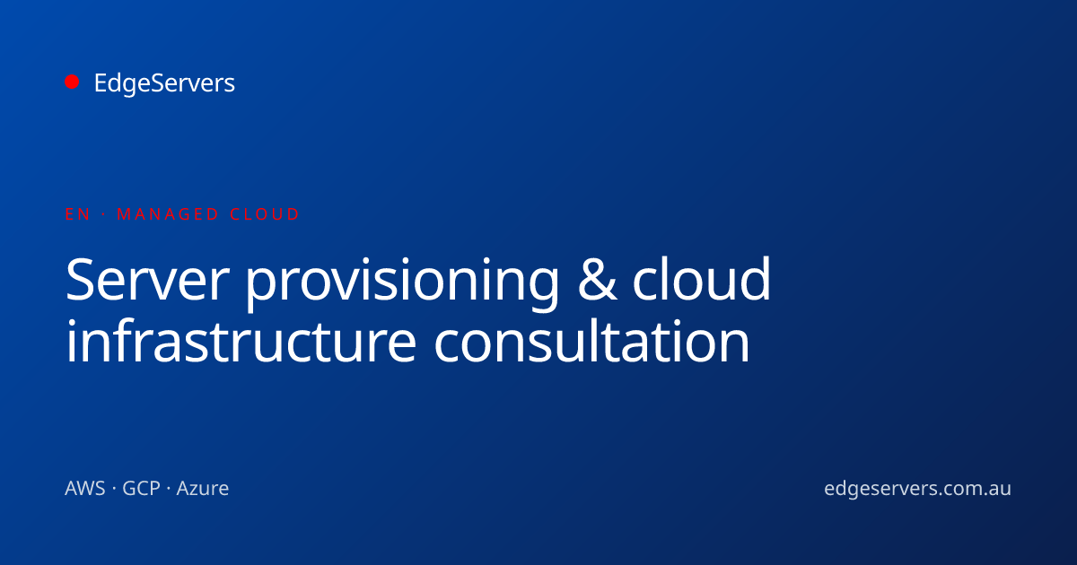 Server provisioning & cloud infrastructure consultation · EdgeServers